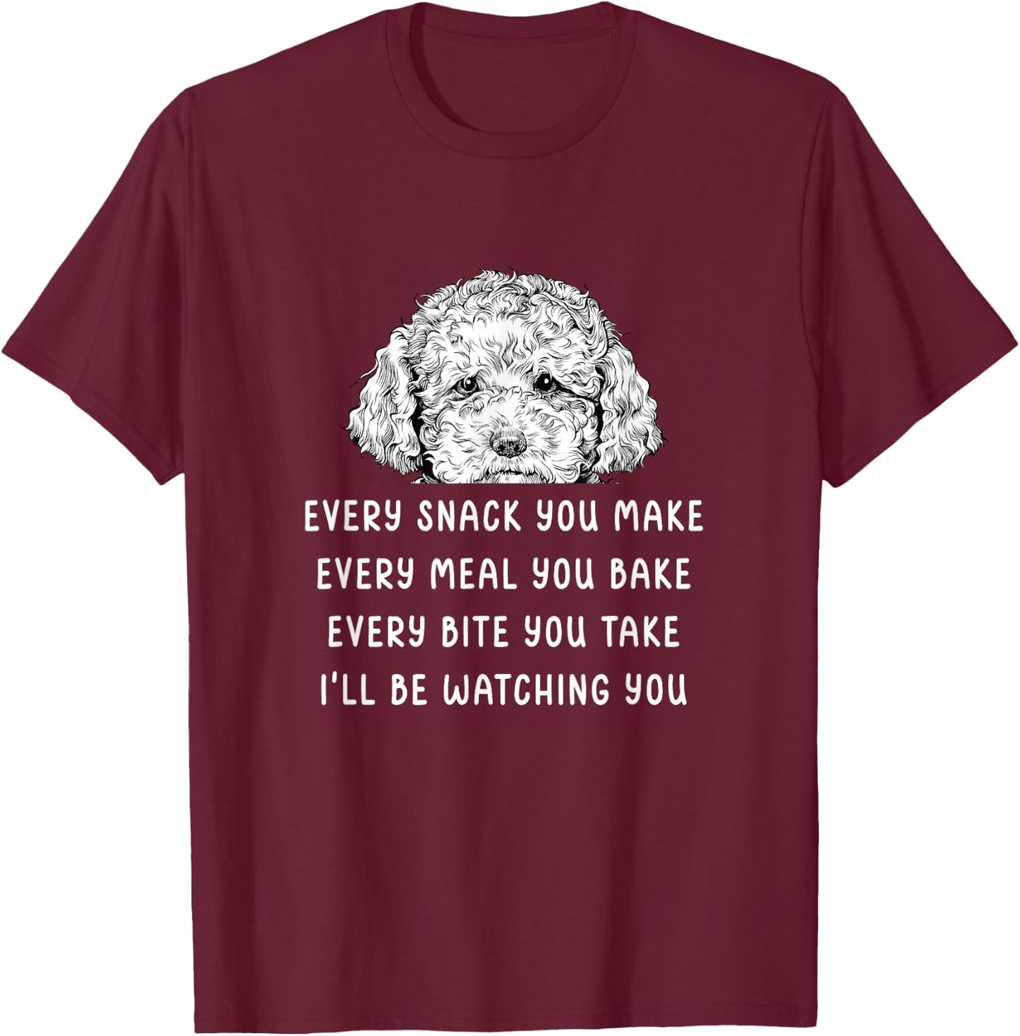 Every snack you make Every meal you bake Cavapoo T-Shirt - T-Shirt | Maroon