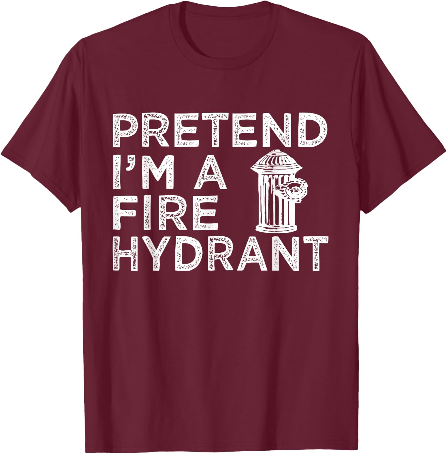 Pretend I'm Fire Hydrant Firefighter Lazy Halloween Costume T-Shirt - T-Shirt | Maroon