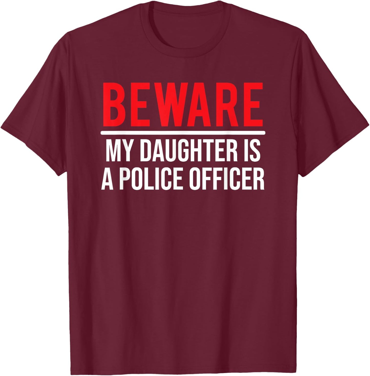 Beware My Daughter Is A Police Officer Funny Cop T-Shirt - T-Shirt | Maroon