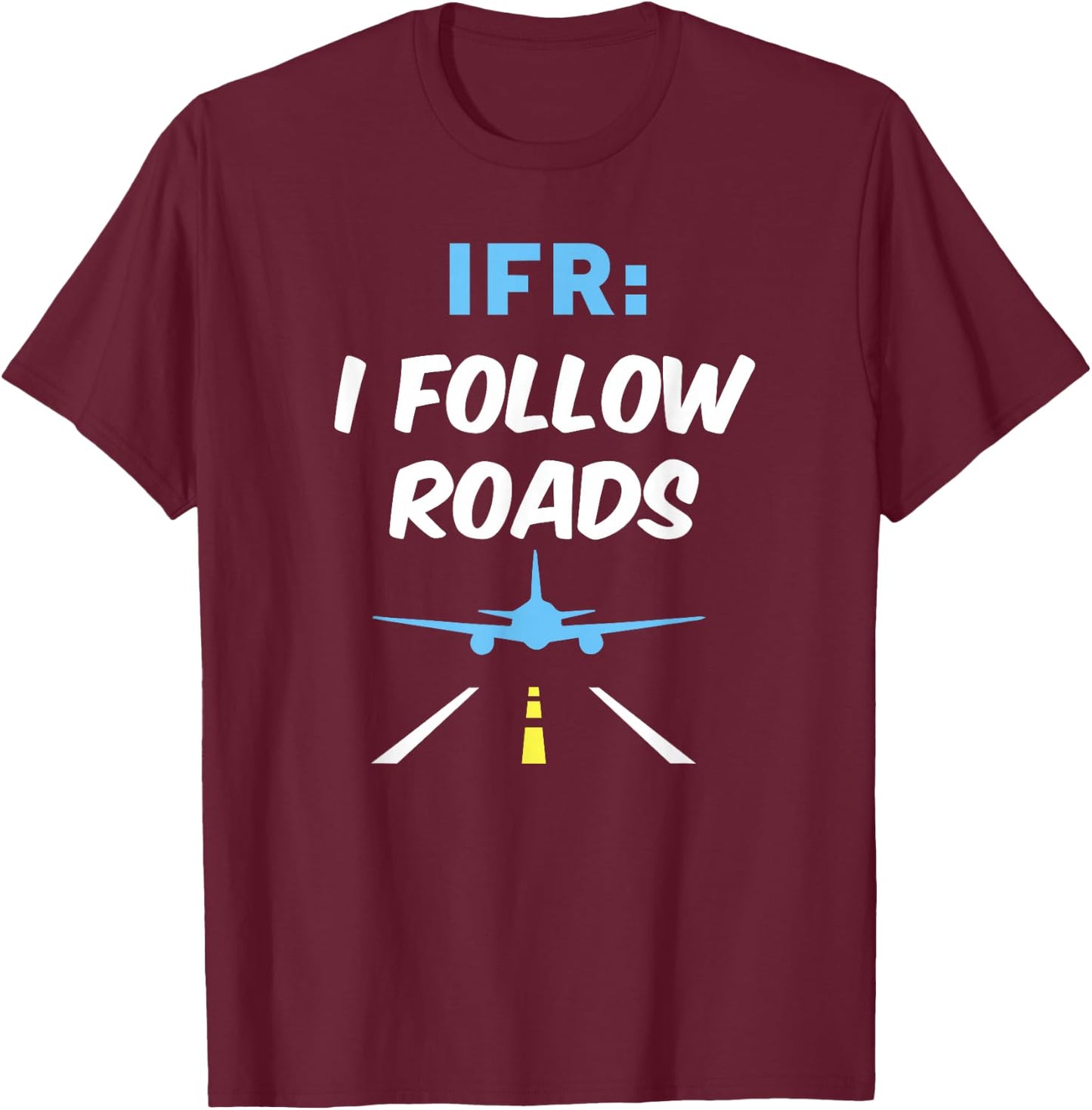 IFR I Follow Roads Aviation Day Funny Pilot Airplane T-Shirt - T-Shirt | Maroon