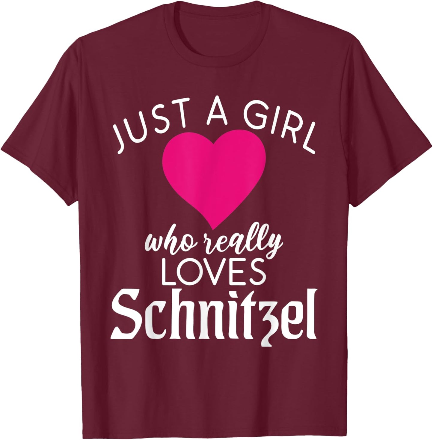 Just a Girl who really loves Schnitzel German Schnitzel T-Shirt - T-Shirt | Maroon