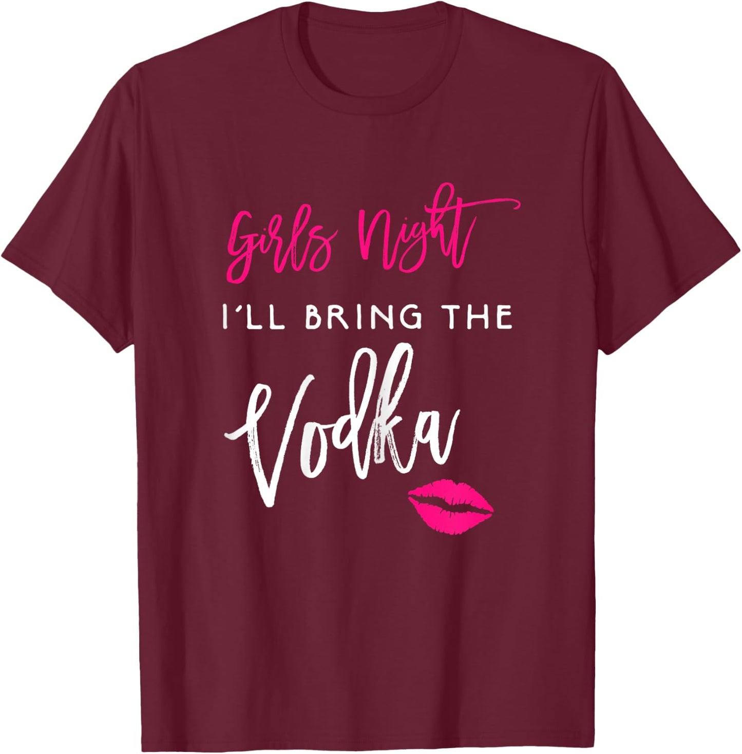 I'll Bring The Vodka Shirt Girls Night Party Funny Group T-Shirt - T-Shirt | Maroon