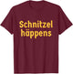 Schnitzel Happens Funny German Beer Oktoberfest T-Shirt - T-Shirt | Maroon