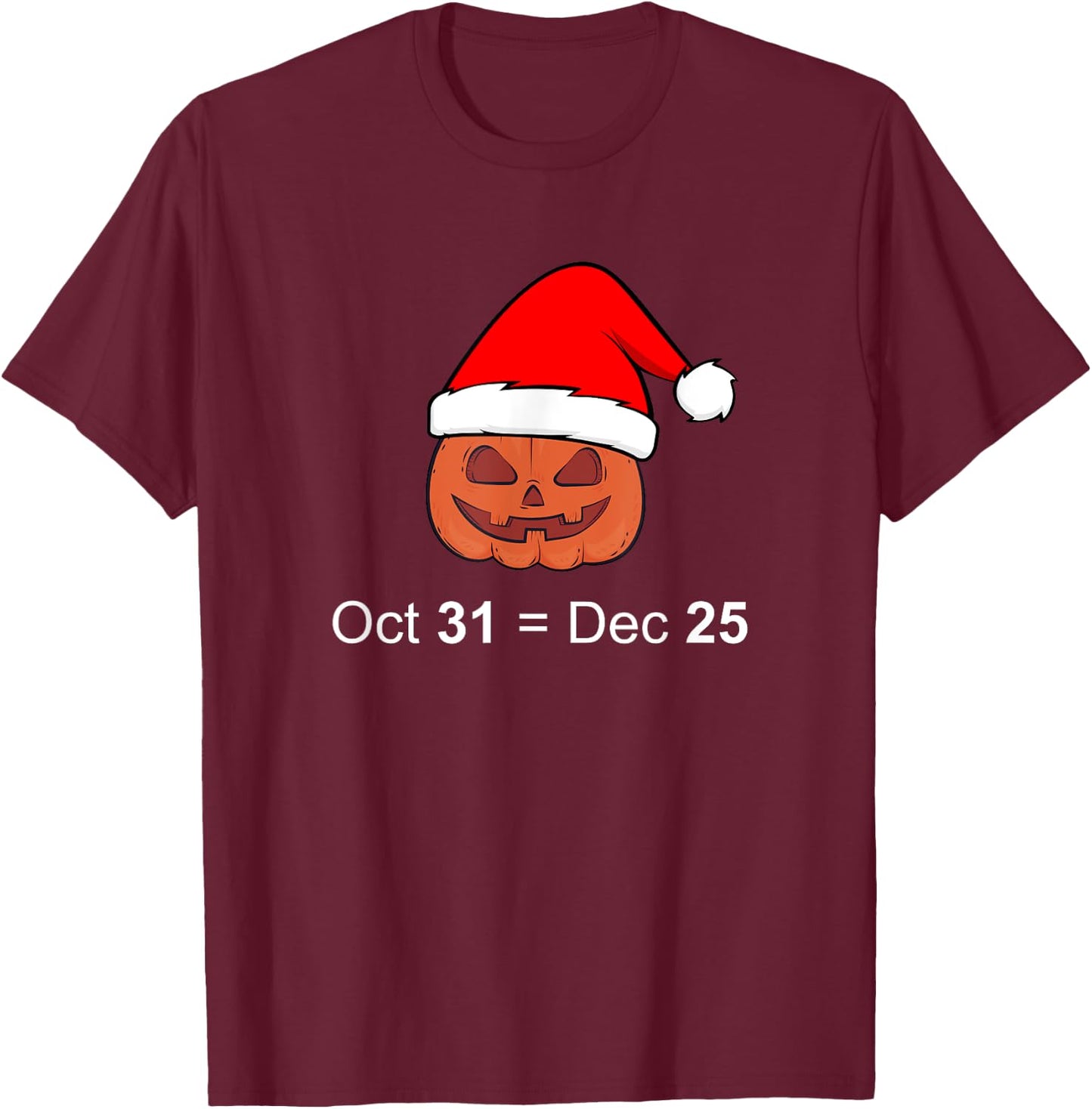 Oct 31 Equal Dec 25 Christmas Funny Gift T-Shirt - T-Shirt | Maroon