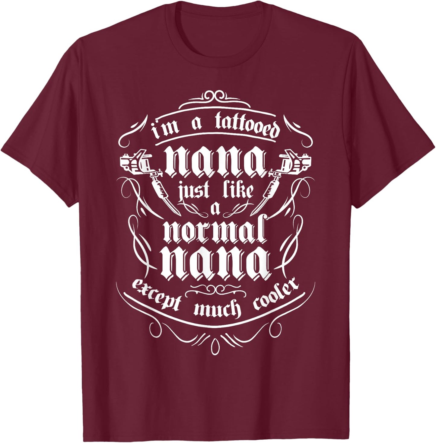 Tattoo Nana Shirt | Funny Tattooed Grandma Mothers Day Gift T-Shirt - T-Shirt | Maroon