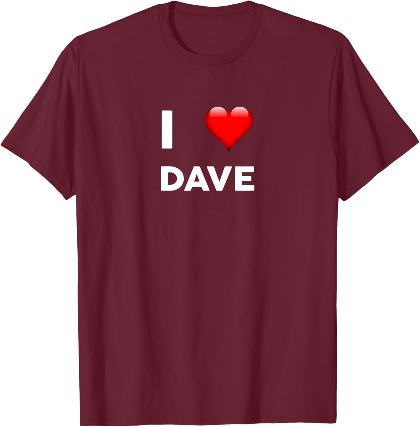 I Love DAVE Name David T-Shirt - T-Shirt | Maroon