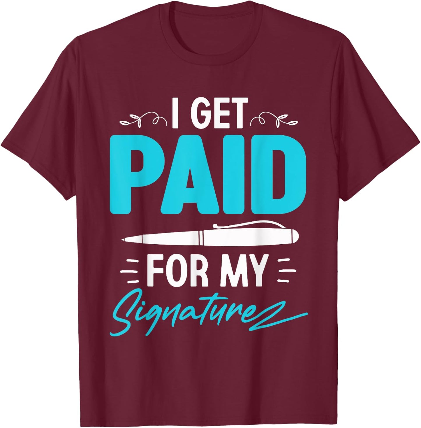I Get Paid For My Signature - Notary Lawyer T-Shirt - T-Shirt | Maroon