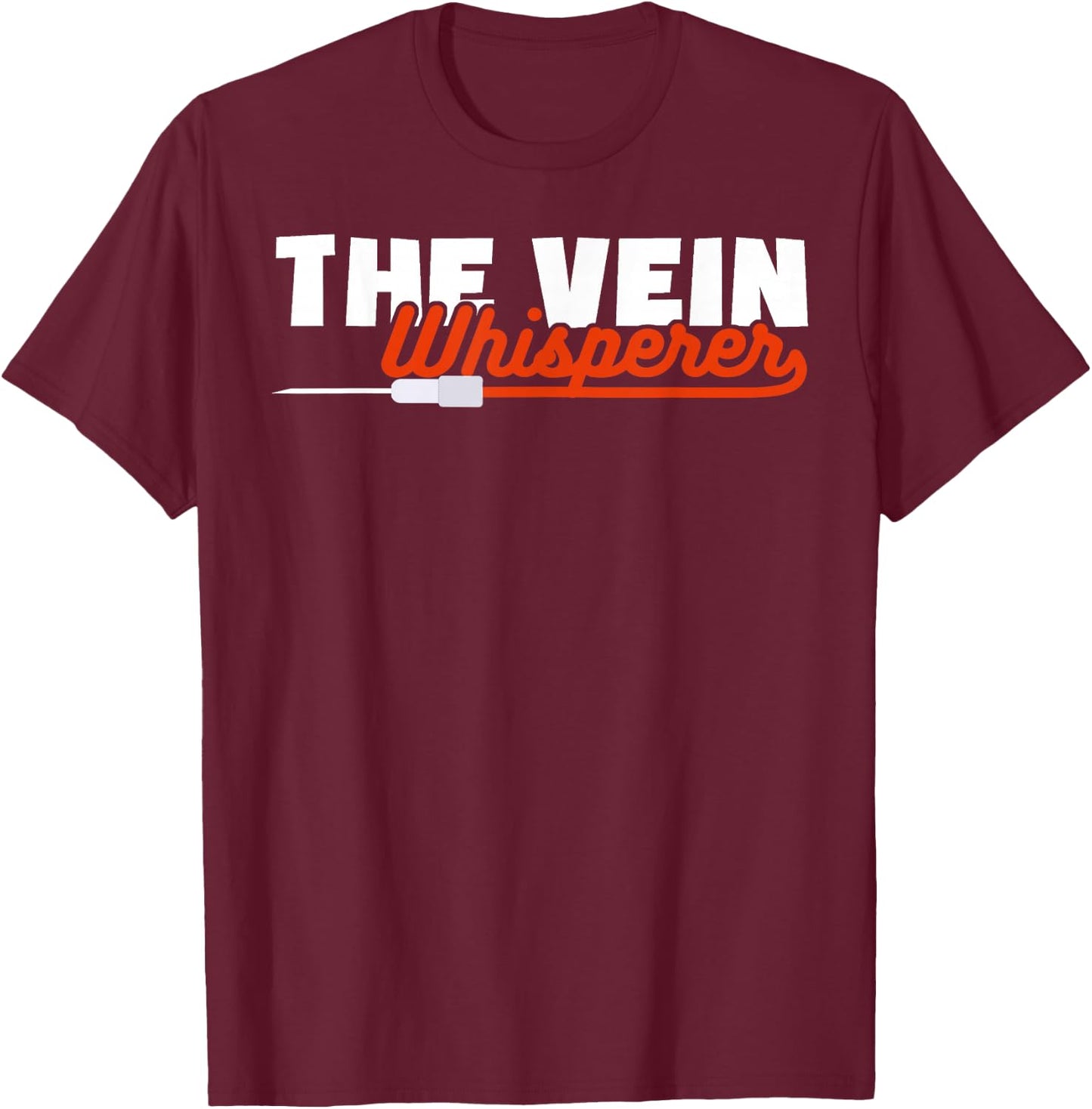 Phlebotomy Funny The Vein Whisperer T-Shirt - T-Shirt | Maroon