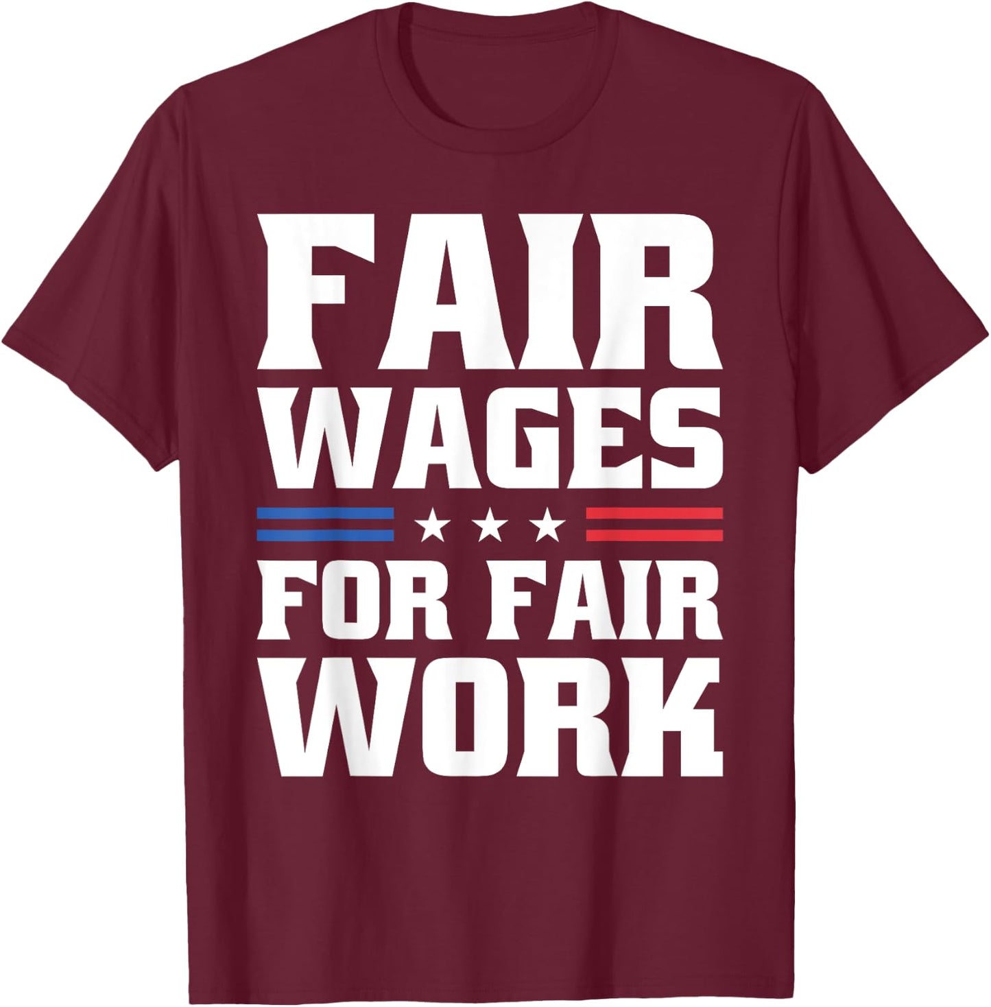 Fair Wages For Fair Work For Pro Labor Union Workers T-Shirt - T-Shirt | Maroon