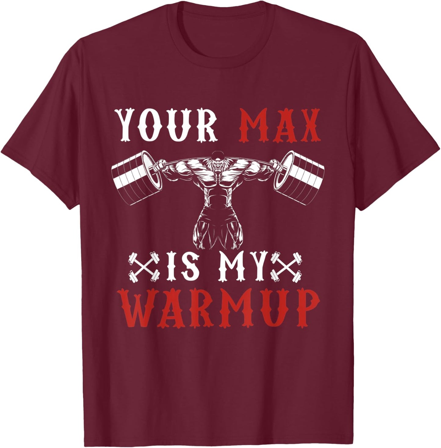 Funny Workout Gym Fitness Your Max Is My Warmup T-Shirt - T-Shirt | Maroon