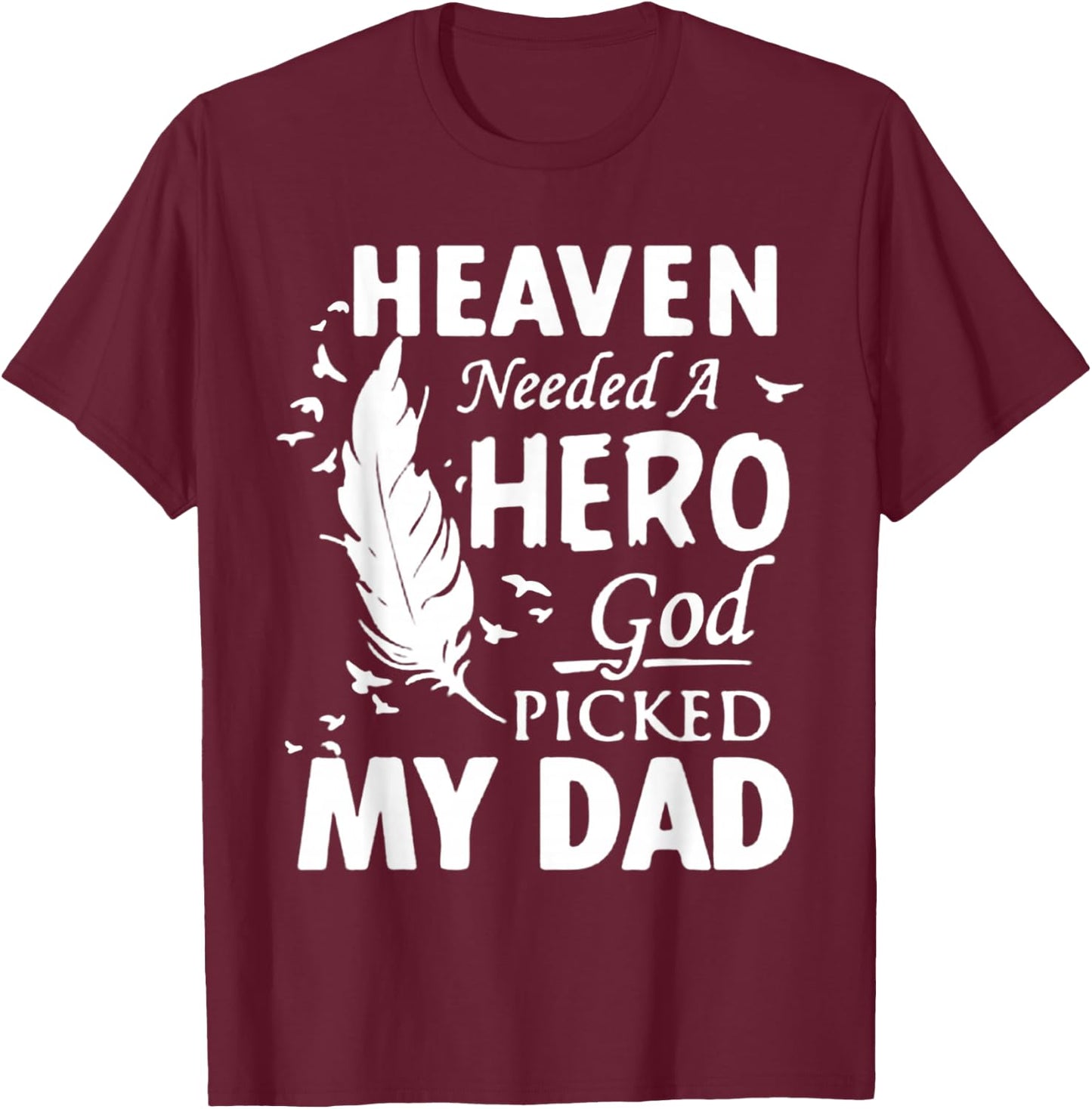 Heaven Needed a Hero God Picked My Dad Loss Dad in Heaven T-Shirt - T-Shirt | Maroon