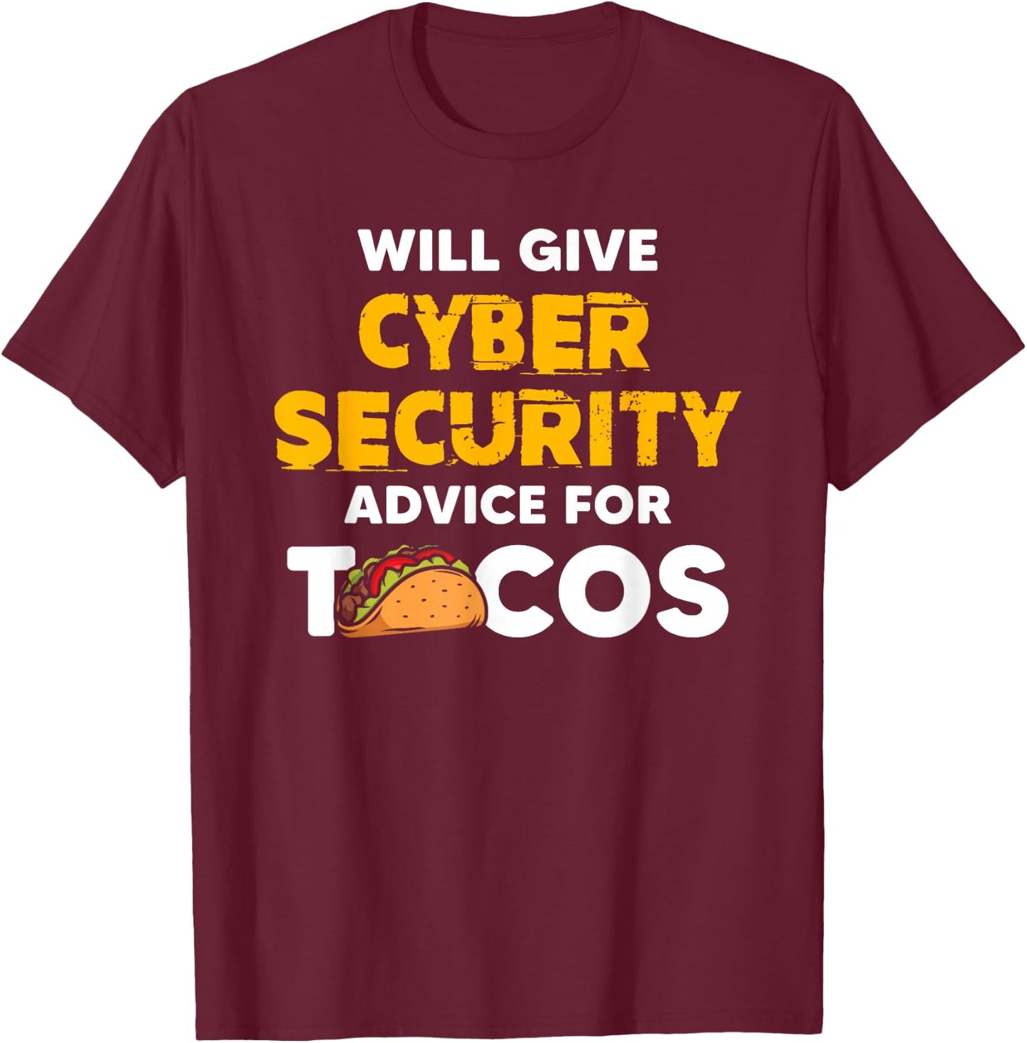 Will Give Cyber Security Advice For Tacos Analyst T-Shirt - T-Shirt | Maroon