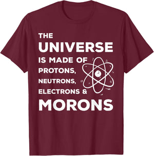 Funny Scientist Universe is Full of Neutrons Morons T-Shirt - T-Shirt | Maroon
