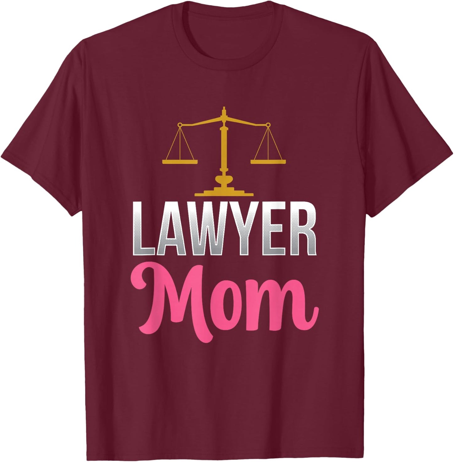 Lawyer Mom Graduation Attorney Advocate Law Mother Mommy T-Shirt - T-Shirt | Maroon