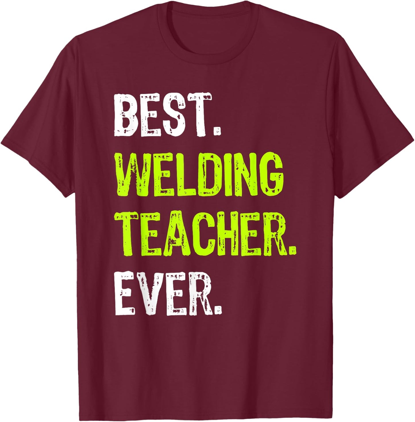 Best WELDING TEACHER Ever T-Shirt - T-Shirt | Maroon