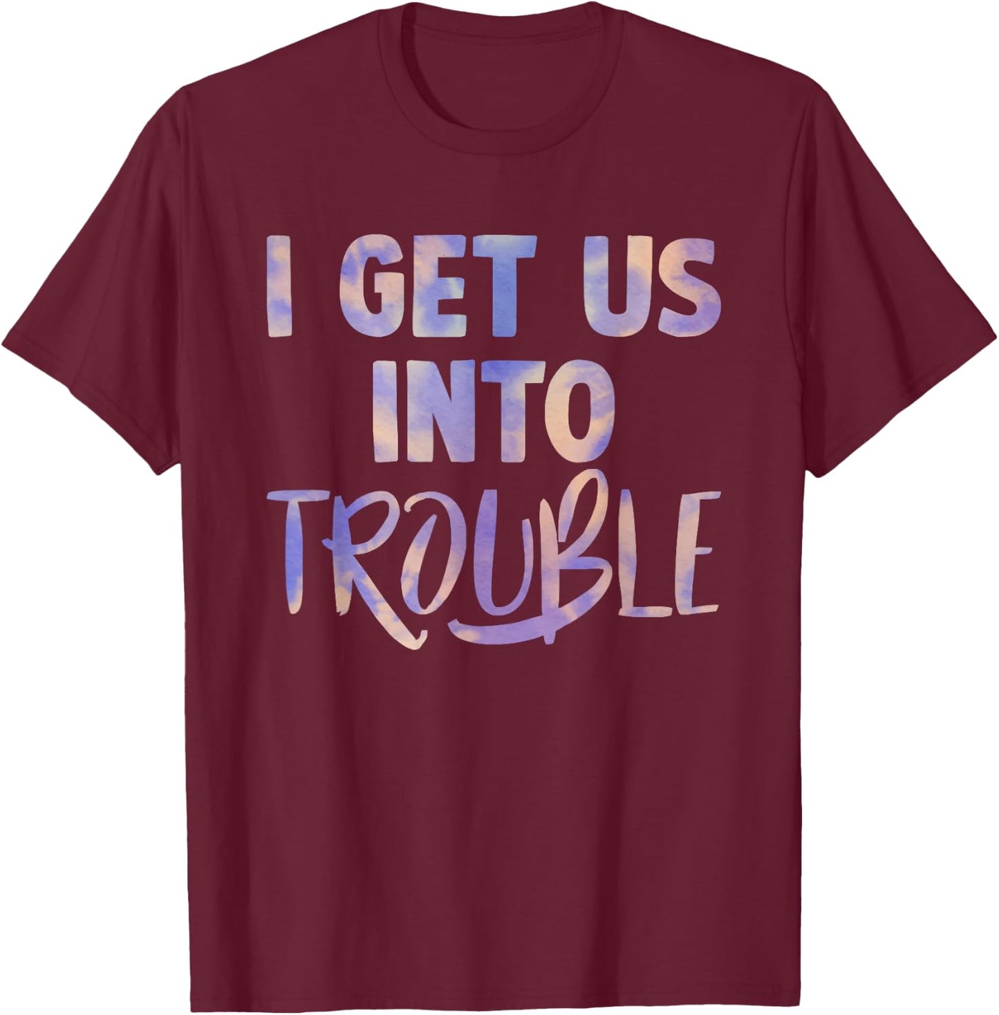 I Get Us Into Out of Trouble Set Matching Couples Women Men T-Shirt - T-Shirt | Maroon