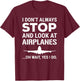 Funny Pilot I Don't Always Stop And Look At Airplanes T-Shirt - T-Shirt | Maroon