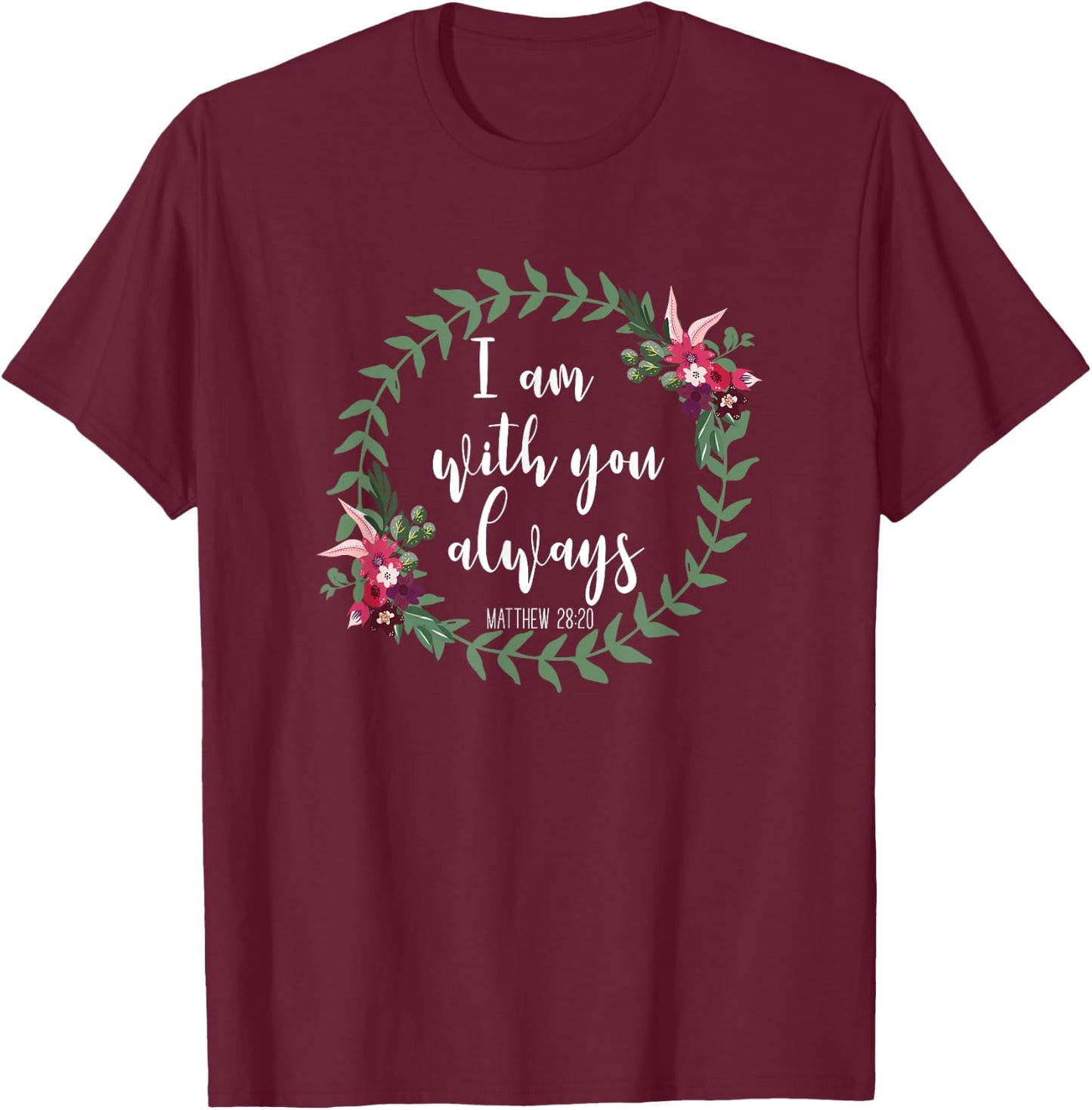 I Am With You Always - Christian Bible Verse Slogan T-Shirt - T-Shirt | Maroon