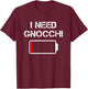 Italian Food Gnocchi | I Need Gnocchi T-Shirt - T-Shirt | Maroon
