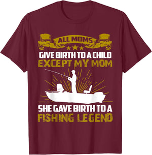 My Mom Gave Birth To A Fishing Legend T-Shirt - T-Shirt | Maroon