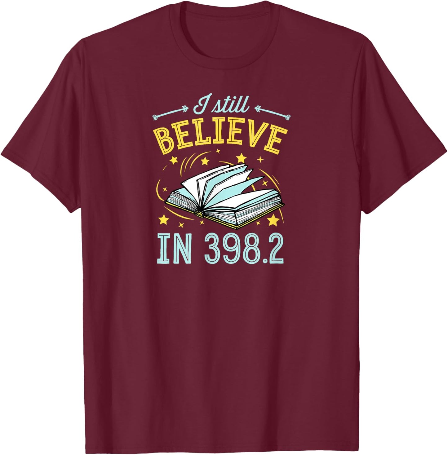 I Still Believe In 398.2 Dewey Decimal System Fairy Tales T-Shirt - T-Shirt | Maroon