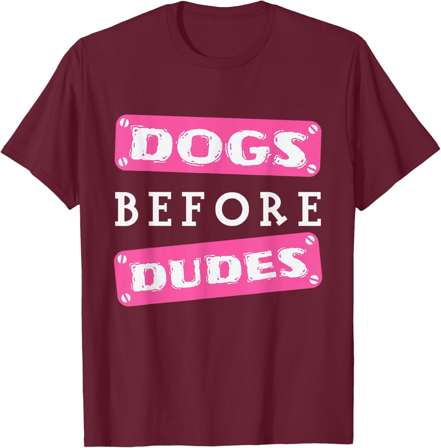 Dogs before Dudes T-Shirt - T-Shirt | Maroon