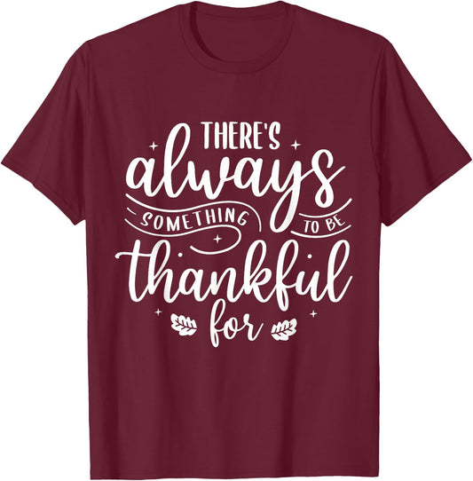 There's Always Something To Be Thankful For T-Shirt - T-Shirt | Maroon