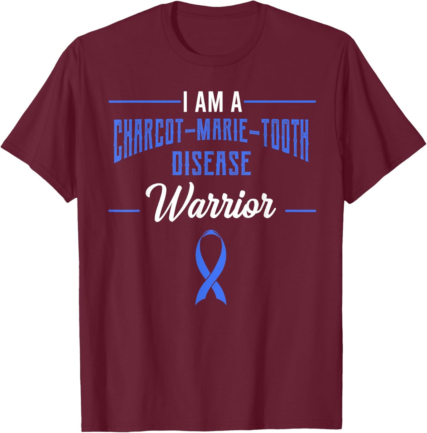 Charcot–Marie–Tooth Disease Awareness Warrior CMT Supporter T-Shirt - T-Shirt | Maroon