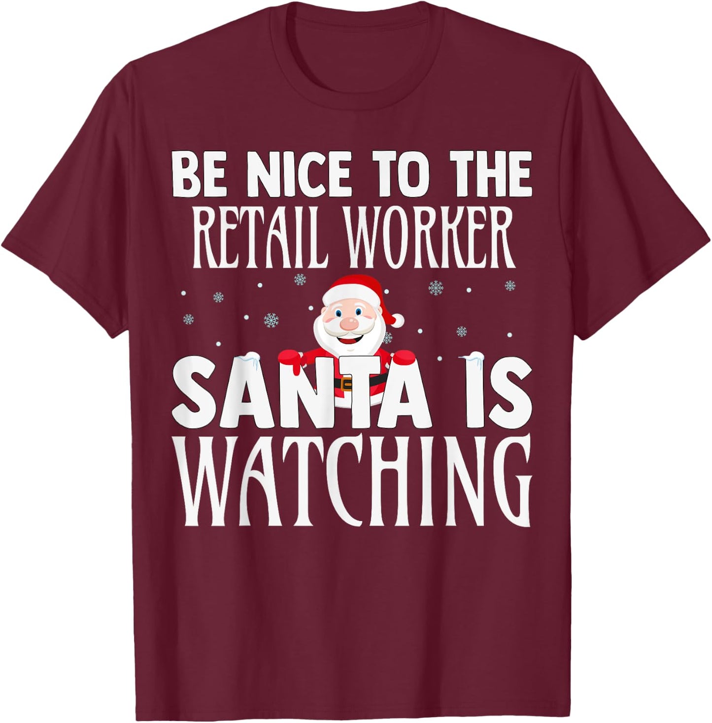 Be Nice To The Retail Worker Santa Is Watching Christmas T-Shirt - T-Shirt | Maroon