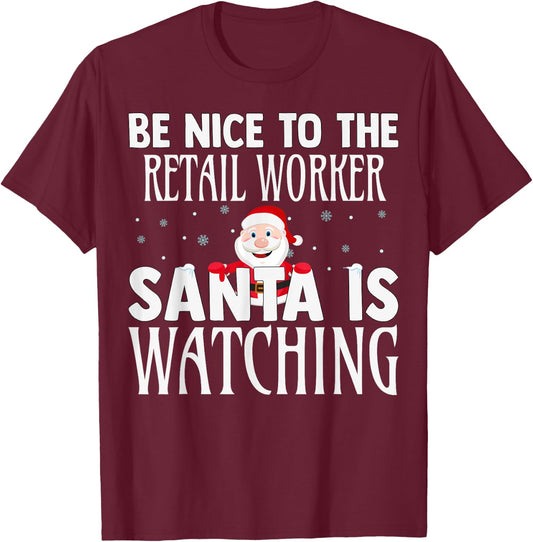 Be Nice To The Retail Worker Santa Is Watching Christmas T-Shirt - T-Shirt | Maroon