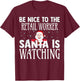Be Nice To The Retail Worker Santa Is Watching Christmas T-Shirt - T-Shirt | Maroon