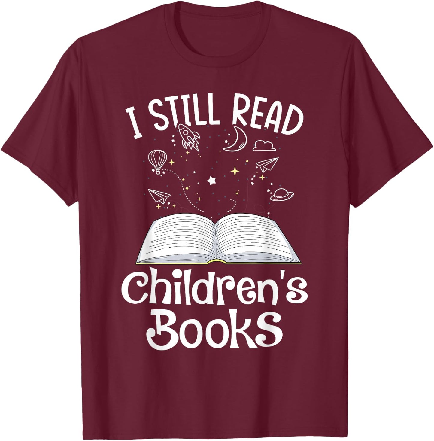 I Still Read Children's Books School Teacher Nerd Librarian T-Shirt - T-Shirt | Maroon