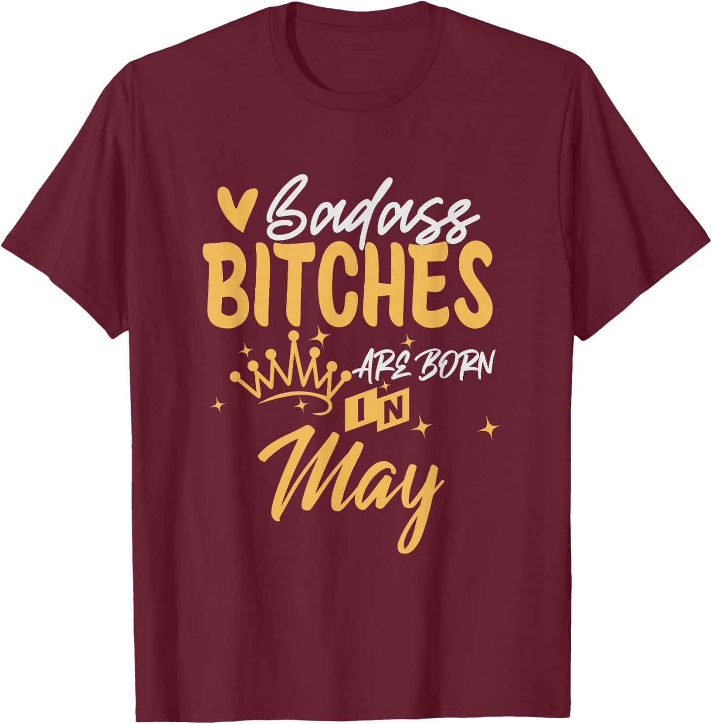 Badass Bitches Are Born In May Funny May Birthday T-Shirt - T-Shirt | Maroon