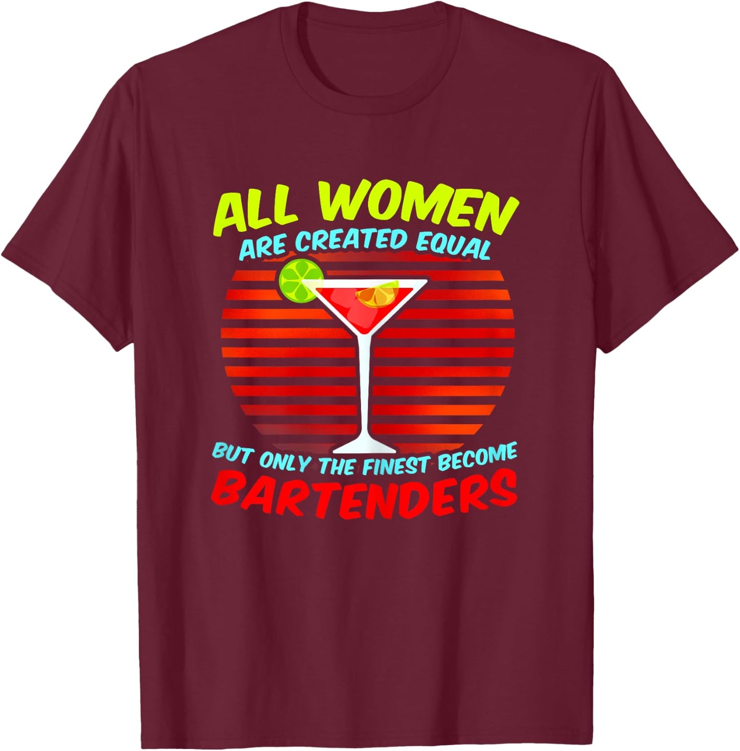 Funny Bartending Quote - Women The Finest Become Bartenders T-Shirt - T-Shirt | Maroon