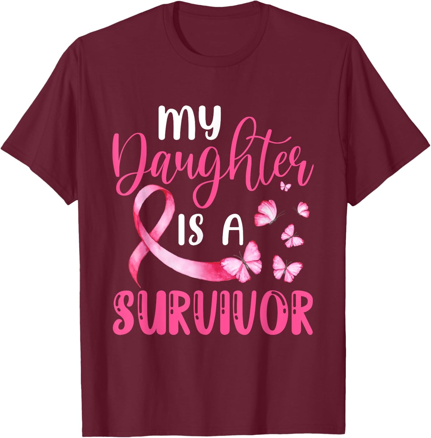 My Daughter Is A Survivor Breast Cancer Awareness Butterfly T-Shirt - T-Shirt | Maroon