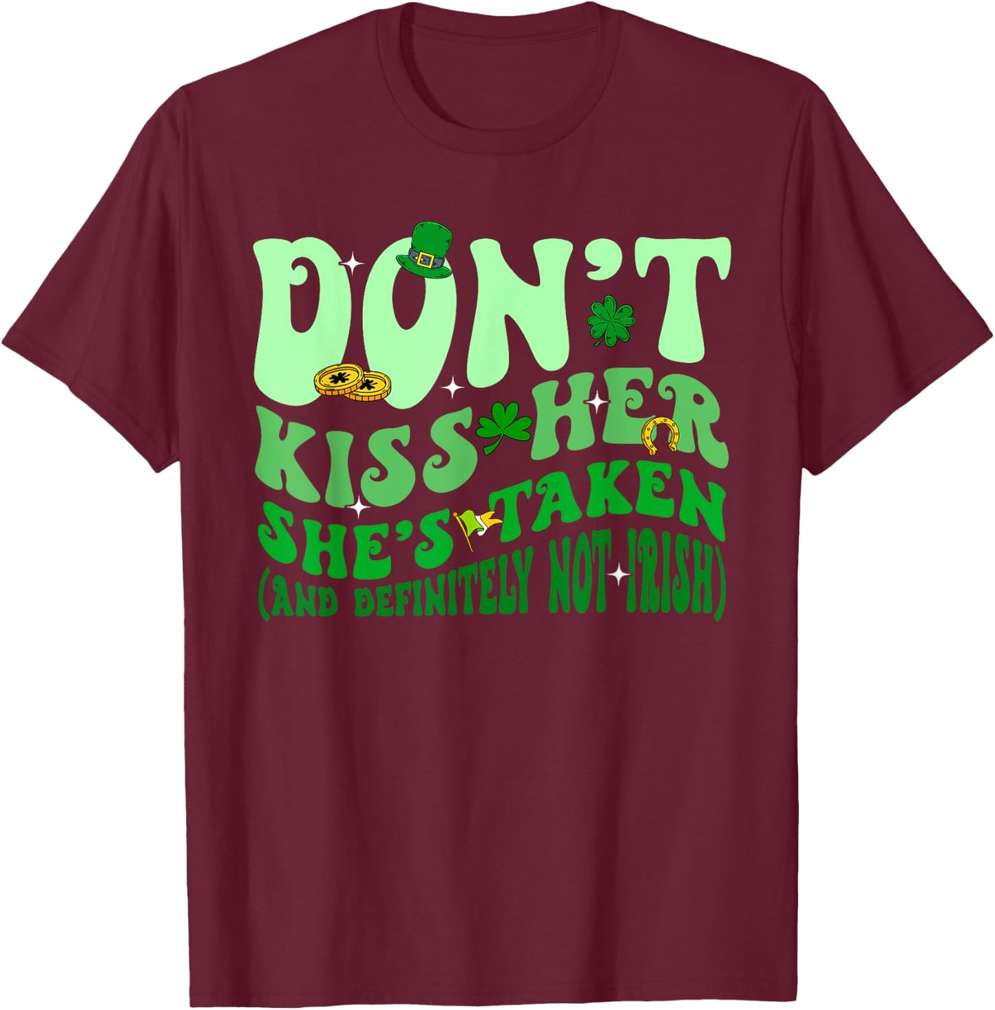 Dont Kiss Her She's St Taken Patrick's Day Couple Matching T-Shirt - T-Shirt | Maroon