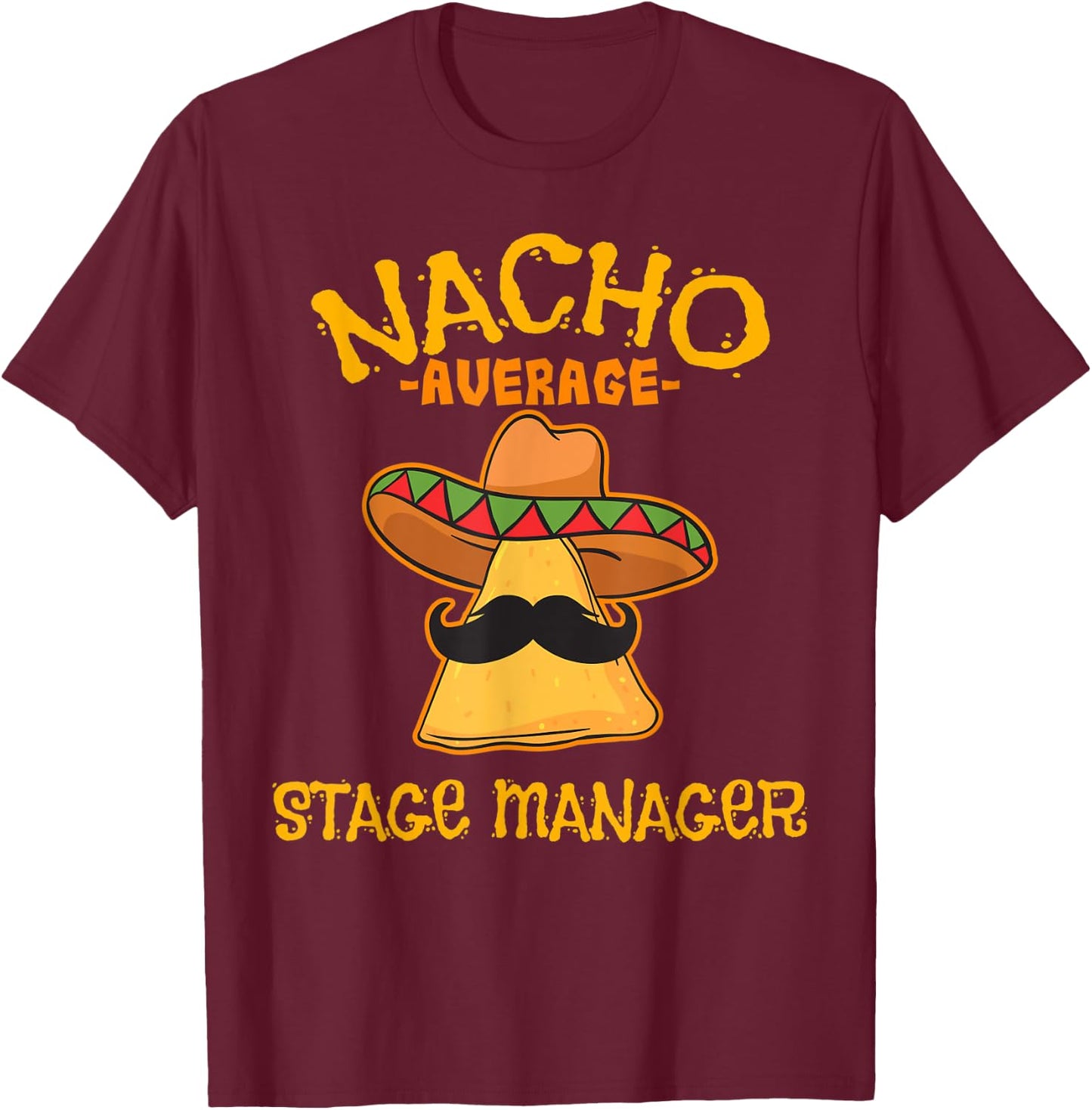 Nacho Average Stage Manager Mexican Cinco de Mayo Theater T-Shirt - T-Shirt | Maroon