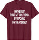 I'm The Best Thing My Girlfriend Ever Found on The Internet T-Shirt - T-Shirt | Maroon