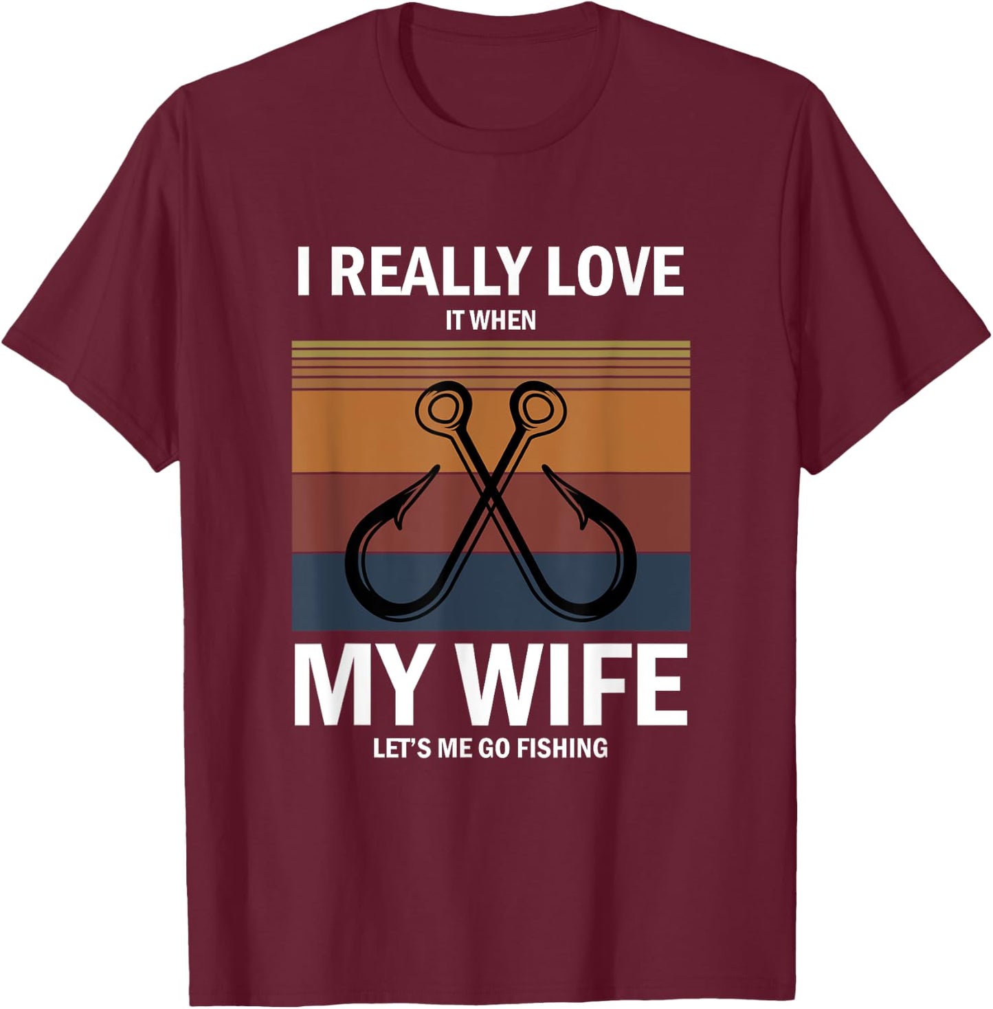 I Really Love It When My Wife Lets Me Go Fishing T-Shirt - T-Shirt | Maroon
