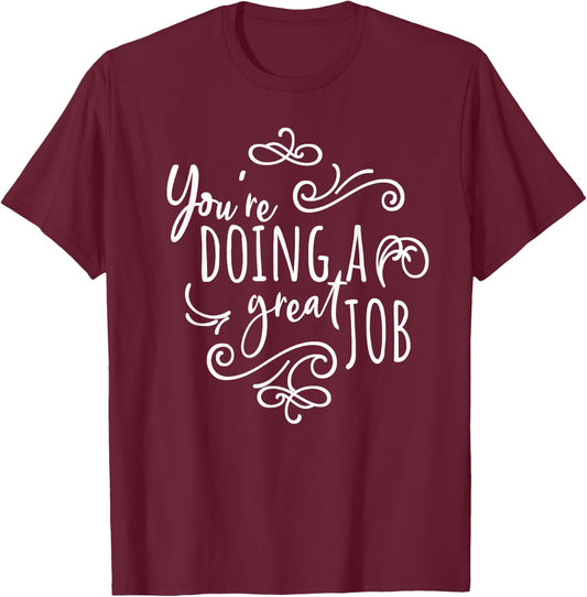 Encourage Friends Uplifting Quote You're Doing A Great Job T-Shirt - T-Shirt | Maroon