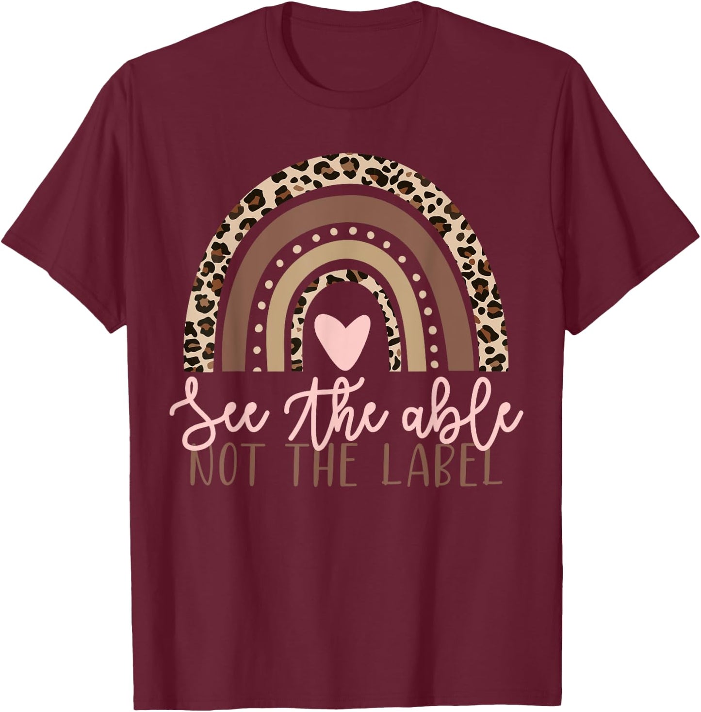 Special Education See The Able Not Label Leopard Rainbow T-Shirt - T-Shirt | Maroon