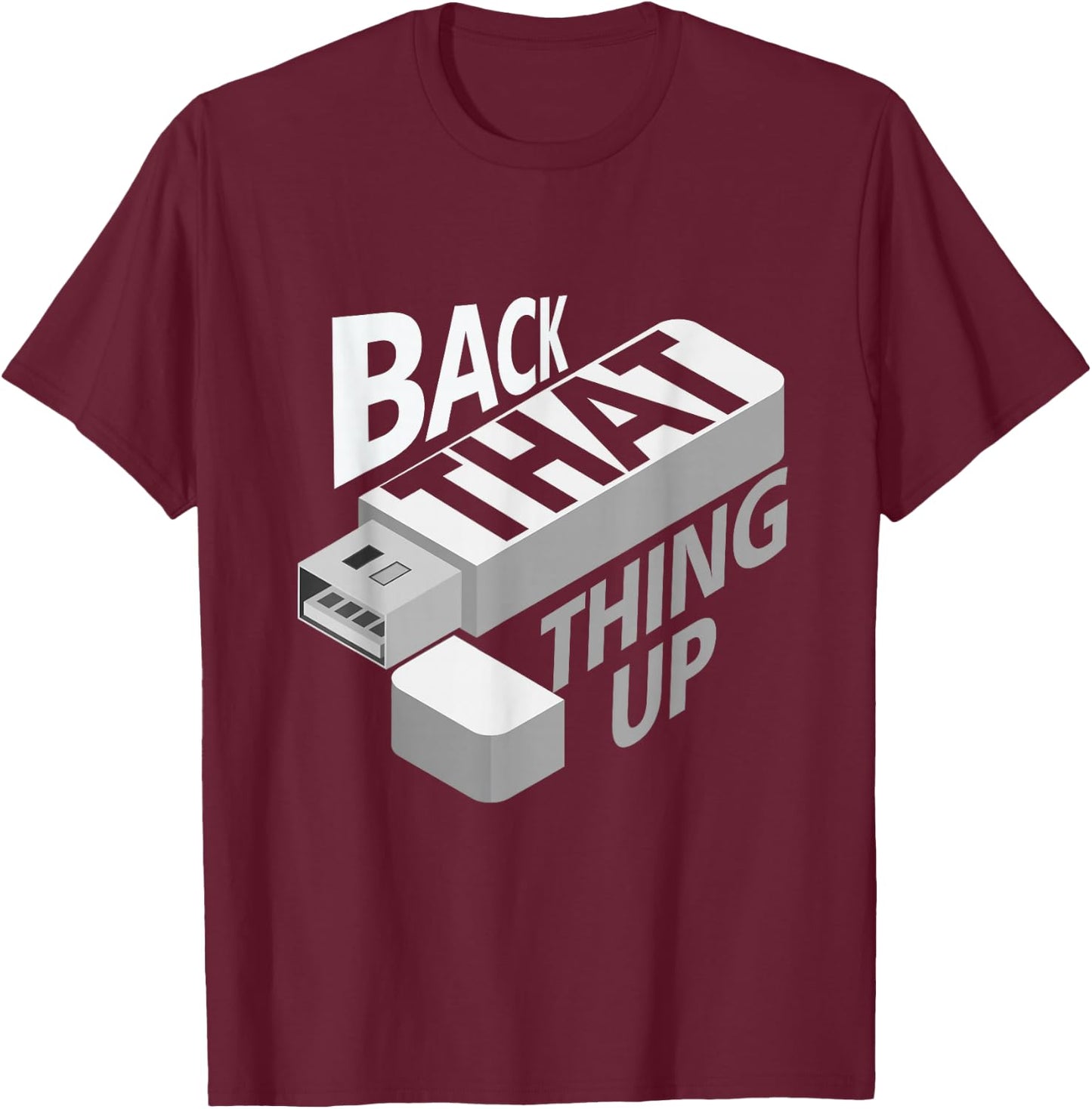 Funny Back That Thing Up Computer Nerd Data USB Technology T-Shirt - T-Shirt | Maroon