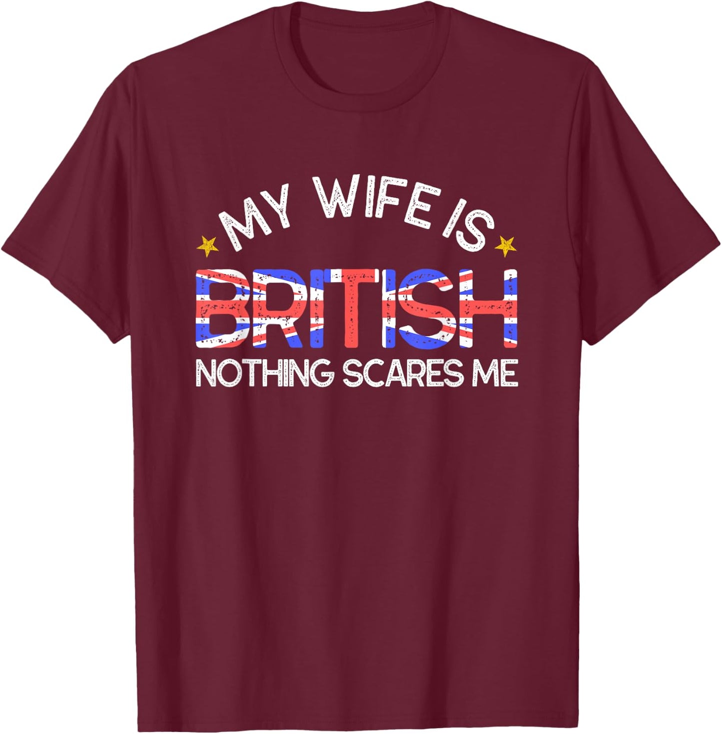 My Wife Is British Nothing Scares Me Husband Wedding Gift T-Shirt - T-Shirt | Maroon