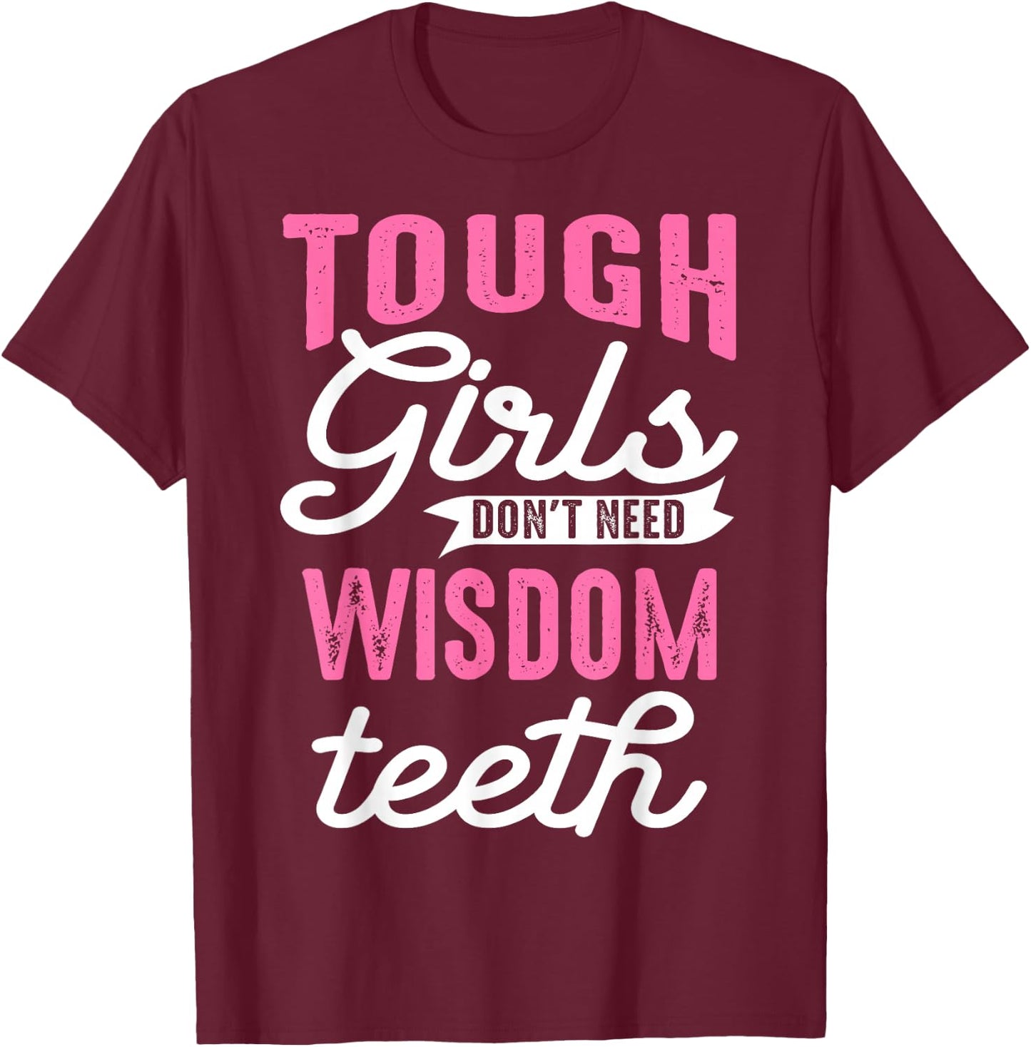 Cool Wisdom Teeth Extraction Gift Women Funny Tough Girl Gag T-Shirt - T-Shirt | Maroon