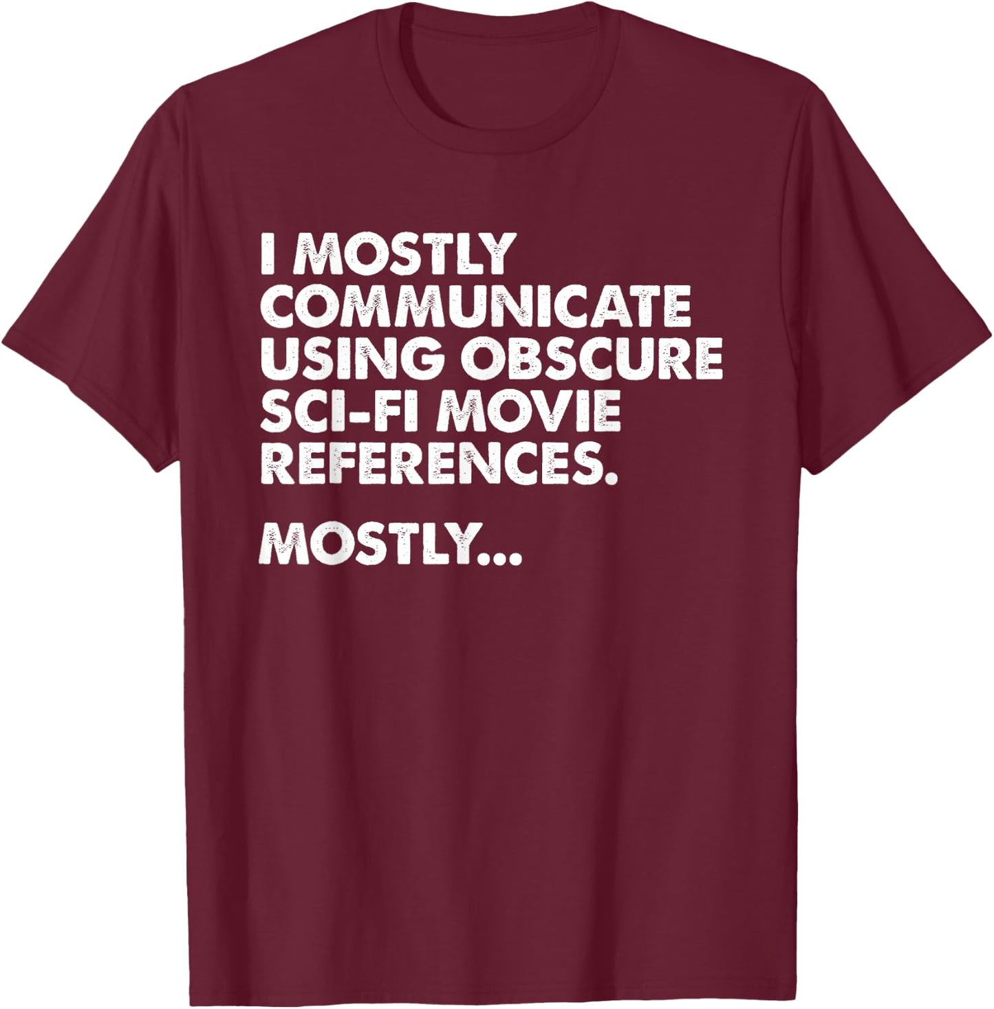 I Mostly Communicate Through Sci-Fi Movie Quotes - Film Nerd T-Shirt - T-Shirt | Maroon