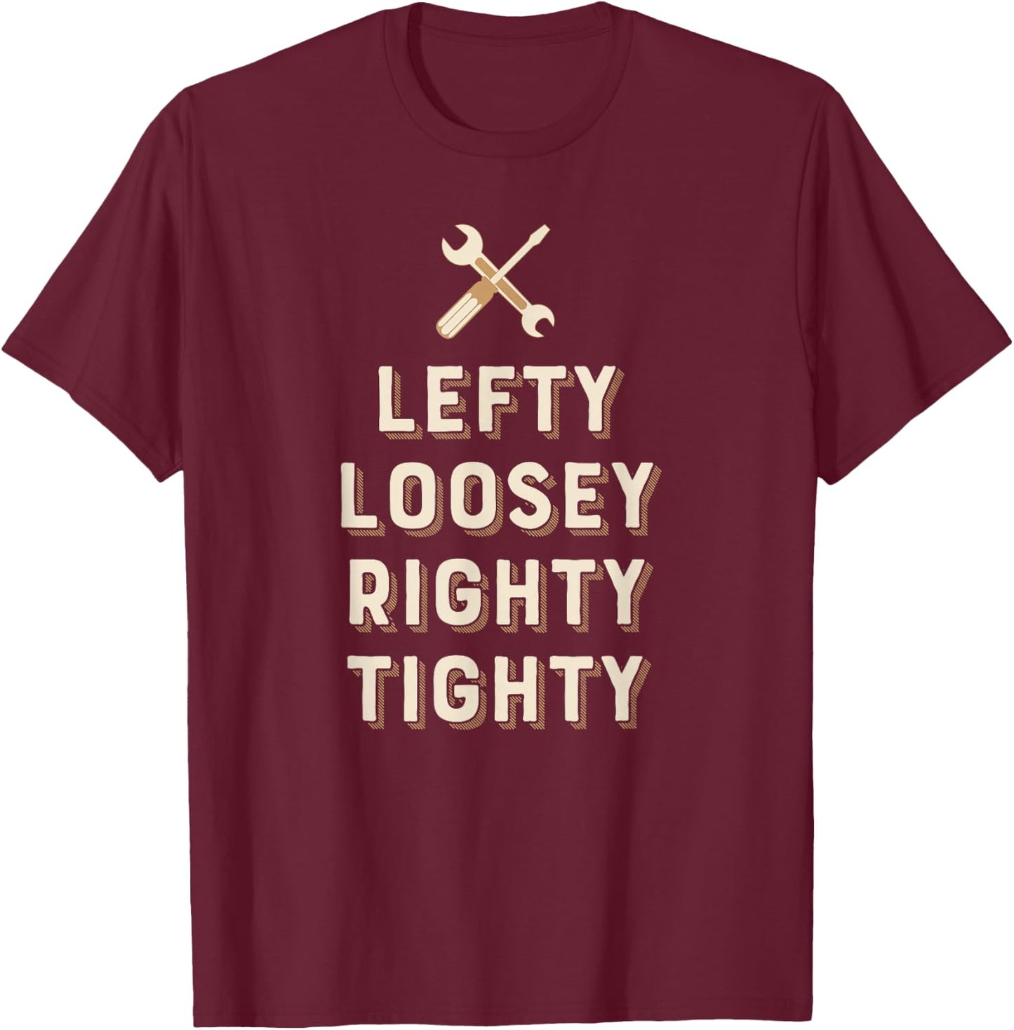 Lefty Loosey Righty Tighty Funny for Mechanics T-Shirt - T-Shirt | Maroon