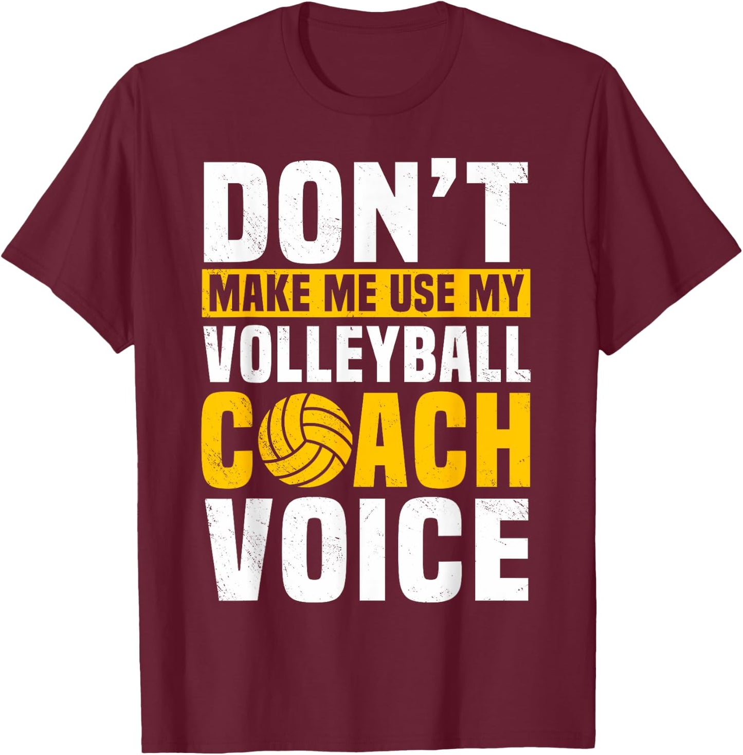 Don't Make Me Use My Volleyball Coach Voice Sports Teacher T-Shirt - T-Shirt | Maroon