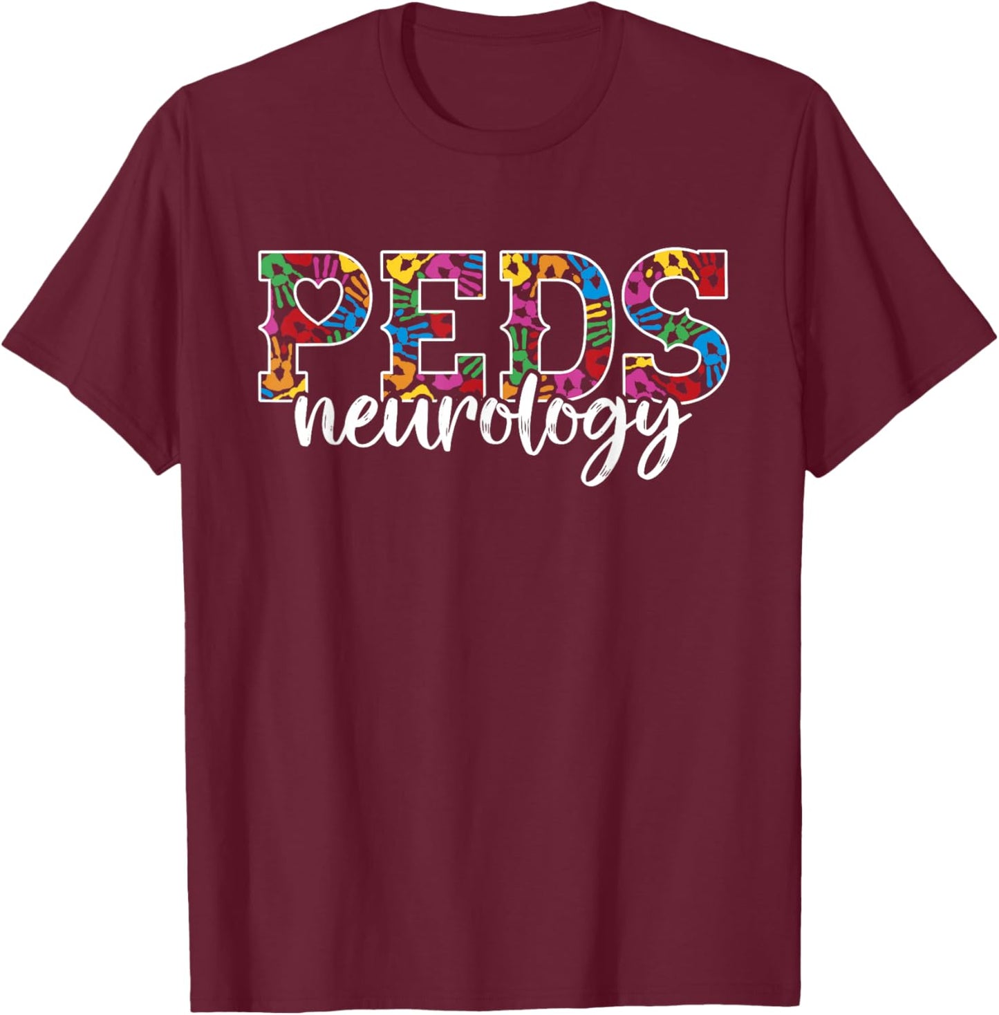 PEDS Neurology Doctor Pediatrician- RN Pediatric Neuro Nurse T-Shirt - T-Shirt | Maroon