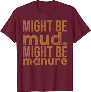 Might Be Mud Might Be Manure Funny Quote Farming T-Shirt - T-Shirt | Maroon