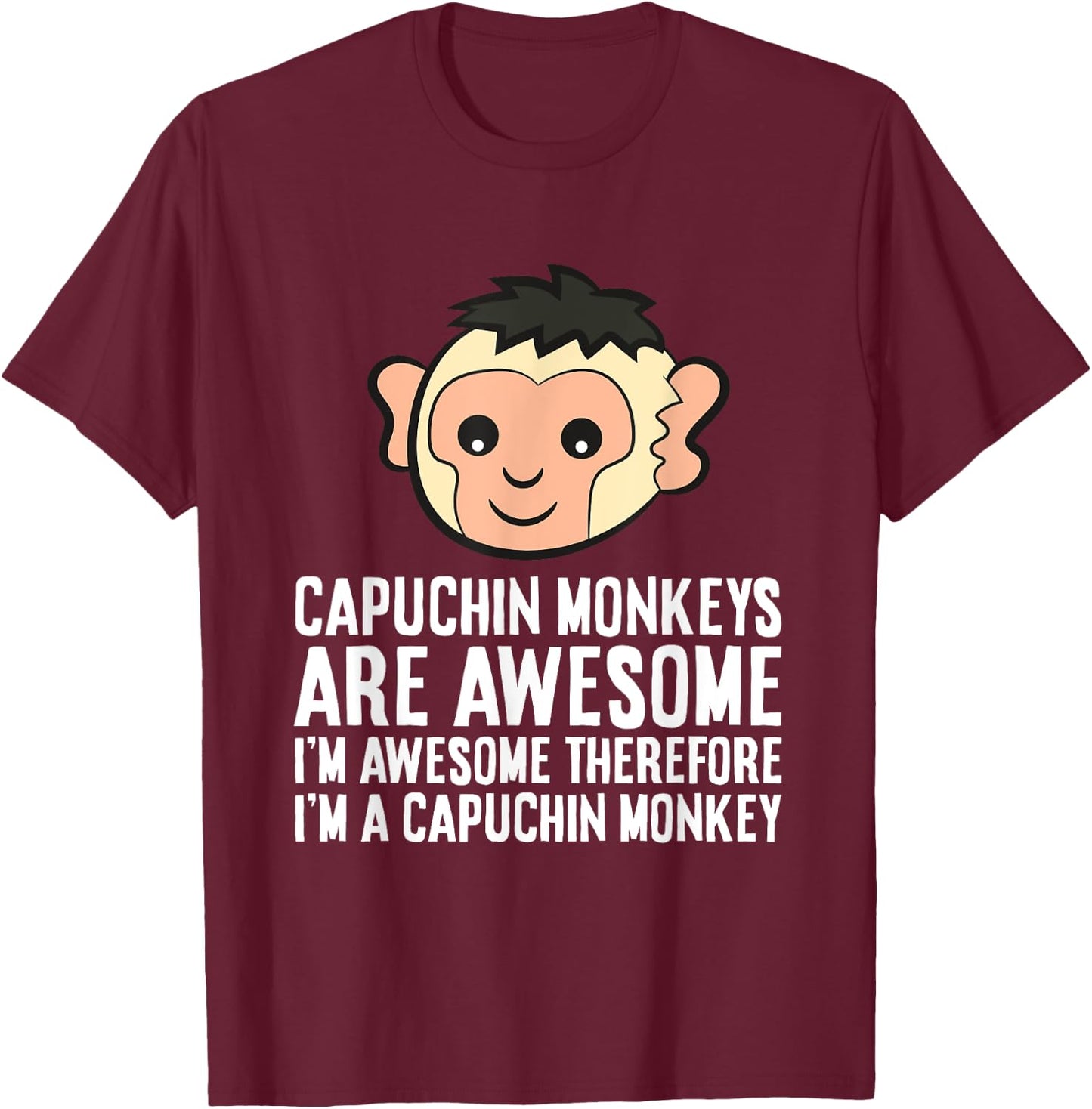 Capuchin Monkeys Are Awesome Therefore I'm A Capuchin Monkey T-Shirt - T-Shirt | Maroon